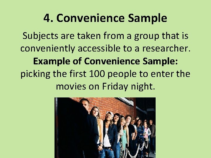 4. Convenience Sample Subjects are taken from a group that is conveniently accessible to