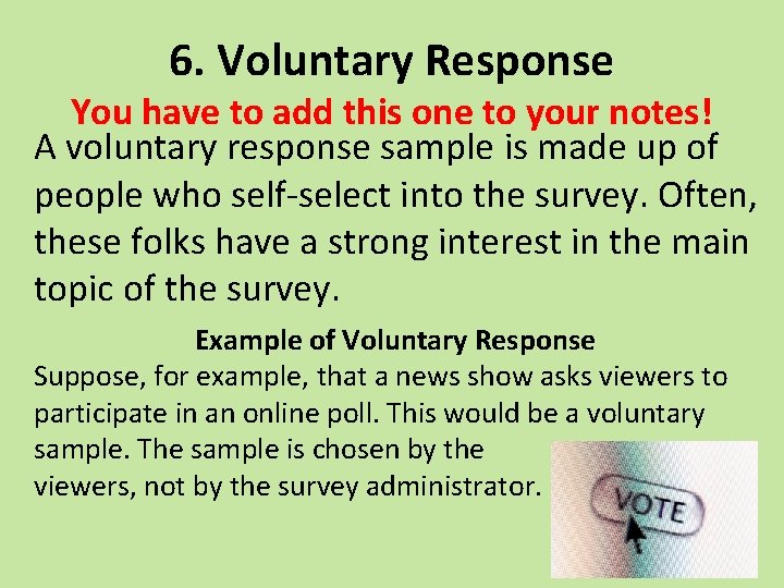 6. Voluntary Response You have to add this one to your notes! A voluntary