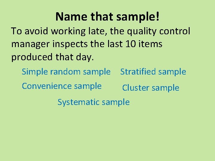 Name that sample! To avoid working late, the quality control manager inspects the last