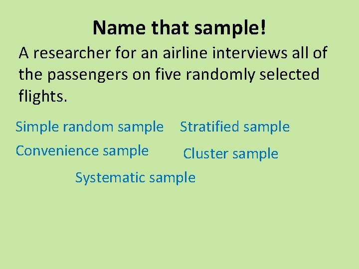 Name that sample! A researcher for an airline interviews all of the passengers on