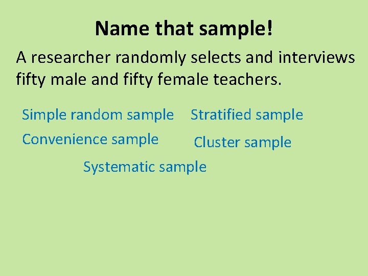 Name that sample! A researcher randomly selects and interviews fifty male and fifty female