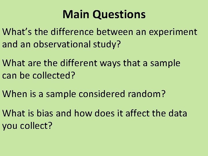 Main Questions What’s the difference between an experiment and an observational study? What are