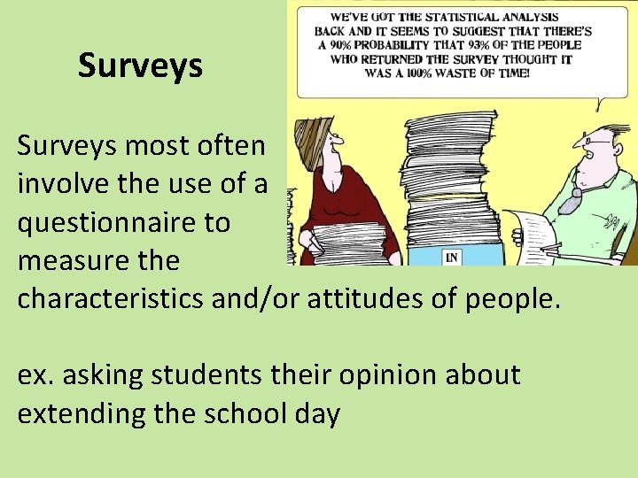 Surveys most often involve the use of a questionnaire to measure the characteristics and/or