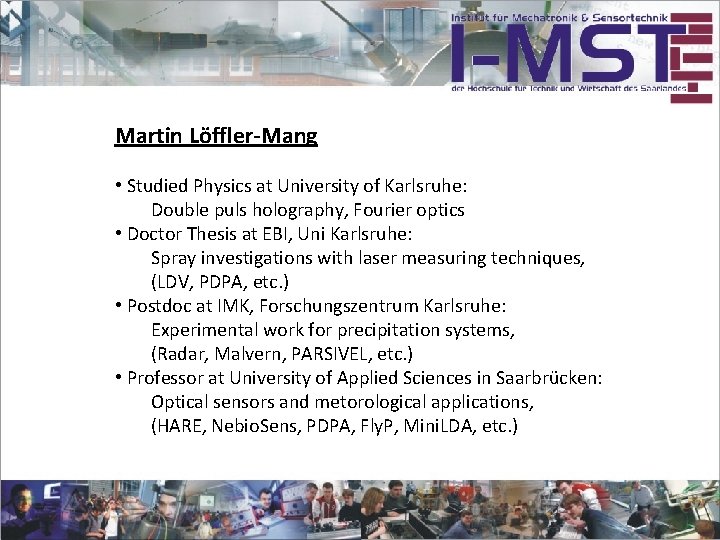 Martin Löffler-Mang • Studied Physics at University of Karlsruhe: Double puls holography, Fourier optics