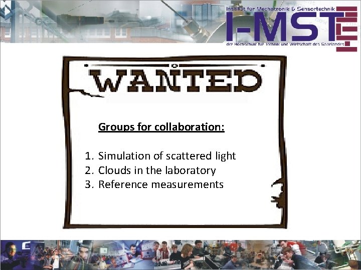 Groups for collaboration: 1. Simulation of scattered light 2. Clouds in the laboratory 3.