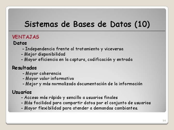 Sistemas de Bases de Datos (10) VENTAJAS Datos - Independencia frente al tratamiento y