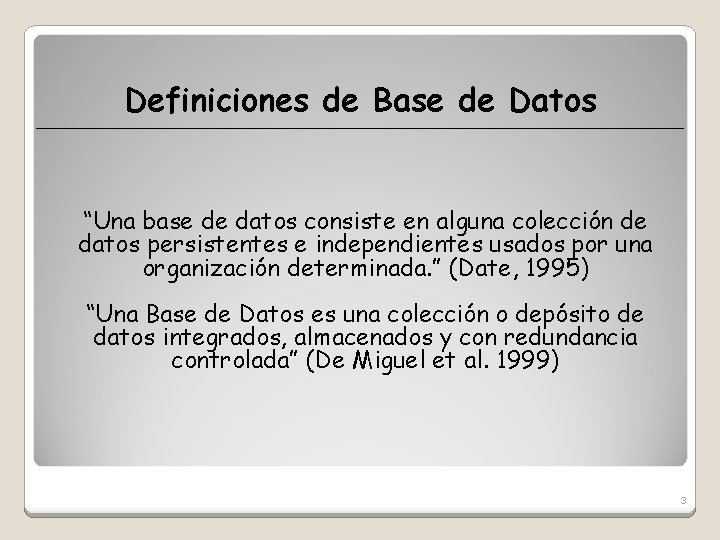 Definiciones de Base de Datos “Una base de datos consiste en alguna colección de