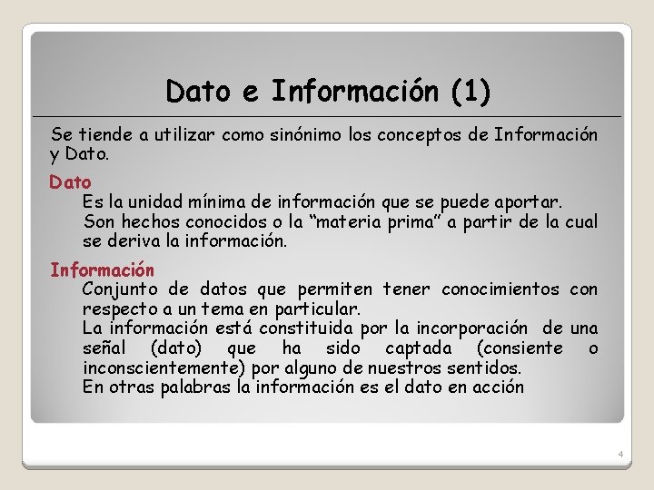 Dato e Información (1) Se tiende a utilizar como sinónimo los conceptos de Información