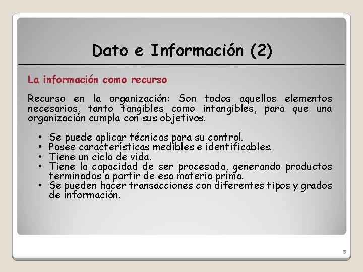 Dato e Información (2) La información como recurso Recurso en la organización: Son todos