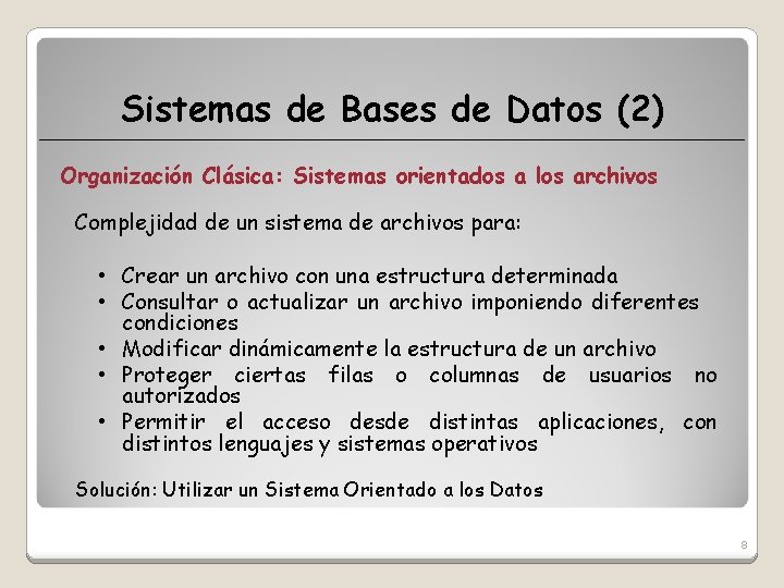 Sistemas de Bases de Datos (2) Organización Clásica: Sistemas orientados a los archivos Complejidad