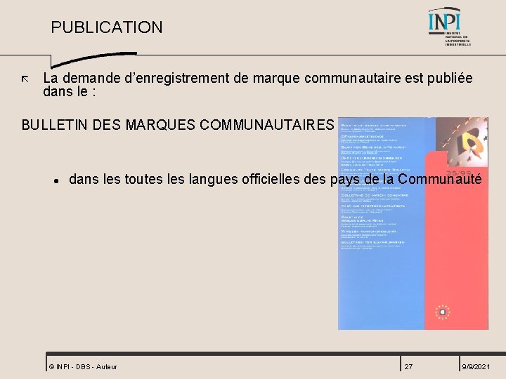 PUBLICATION ã La demande d’enregistrement de marque communautaire est publiée dans le : BULLETIN