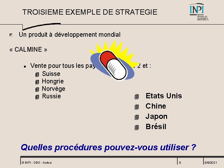 TROISIEME EXEMPLE DE STRATEGIE ã Un produit à développement mondial « CALMINE » l