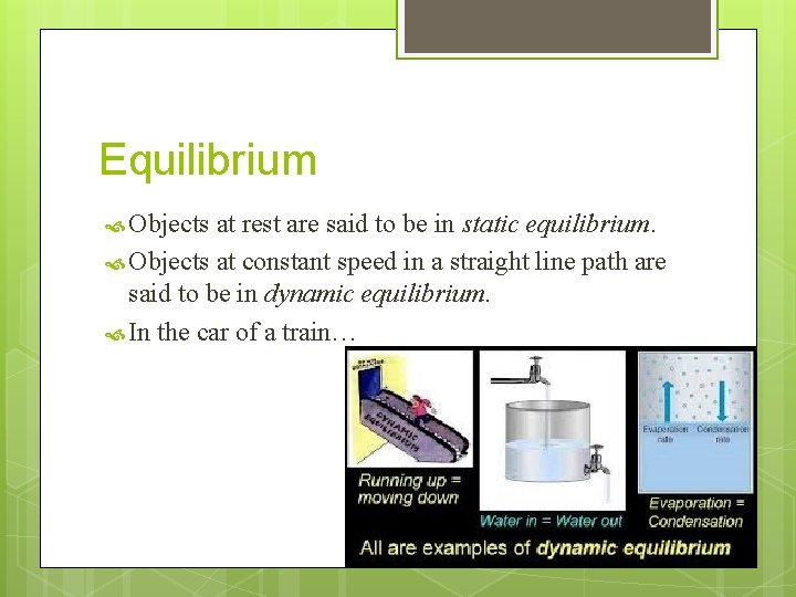 Equilibrium Objects at rest are said to be in static equilibrium. Objects at constant