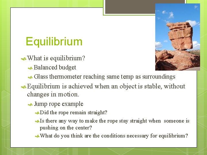Equilibrium What is equilibrium? Balanced budget Glass thermometer reaching same temp as surroundings Equilibrium