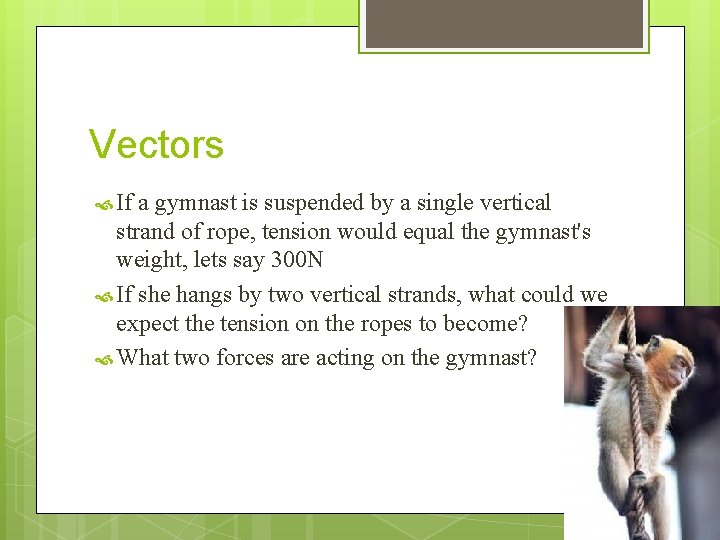 Vectors If a gymnast is suspended by a single vertical strand of rope, tension