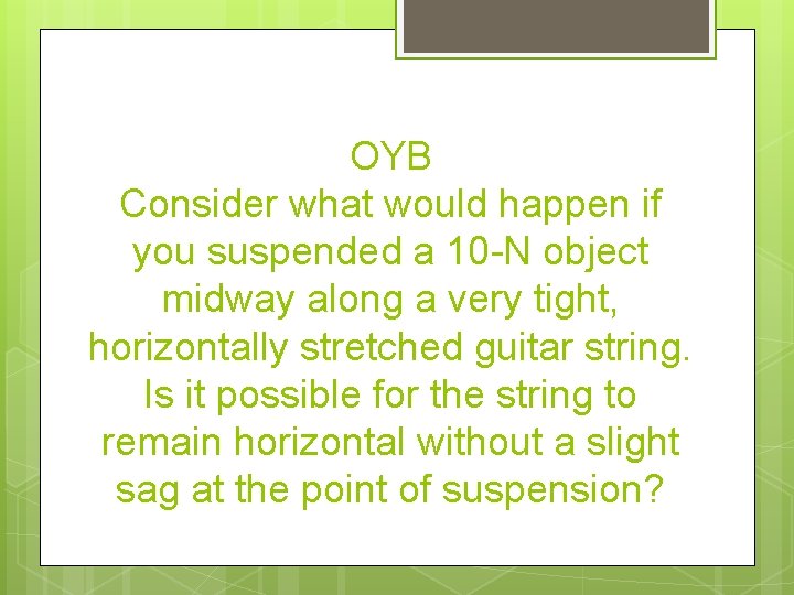 OYB Consider what would happen if you suspended a 10 -N object midway along