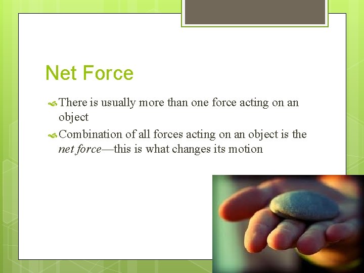Net Force There is usually more than one force acting on an object Combination
