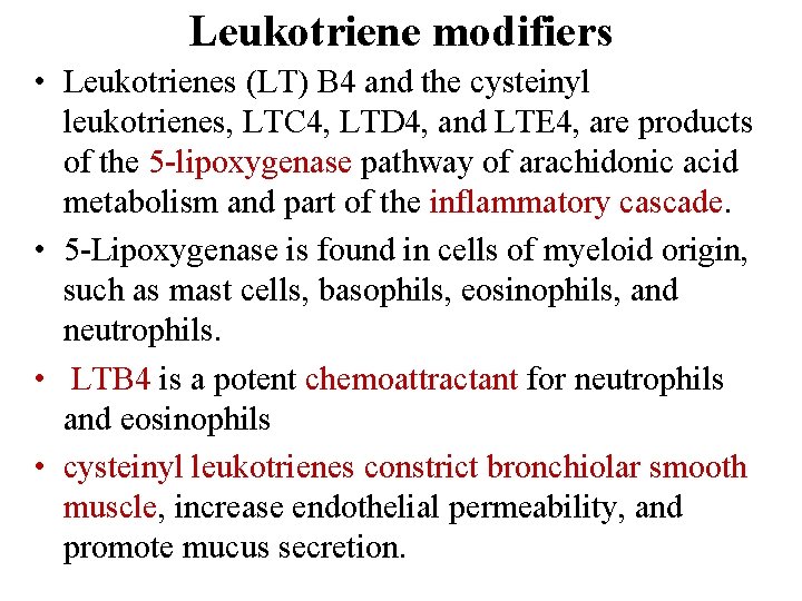 Leukotriene modifiers • Leukotrienes (LT) B 4 and the cysteinyl leukotrienes, LTC 4, LTD