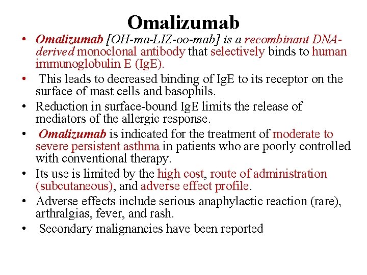 Omalizumab • Omalizumab [OH-ma-LIZ-oo-mab] is a recombinant DNAderived monoclonal antibody that selectively binds to