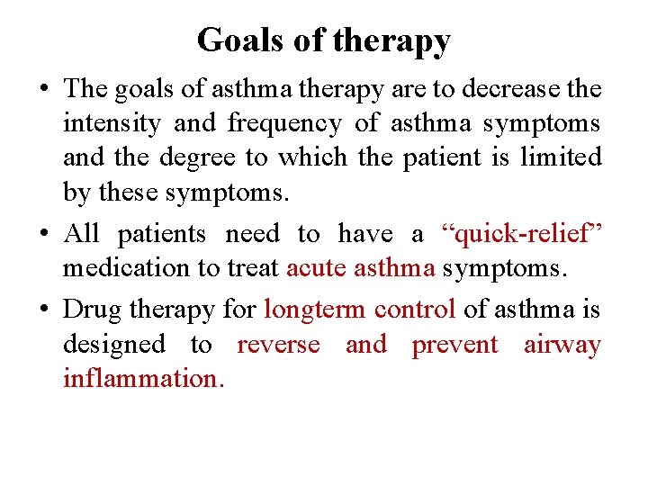 Goals of therapy • The goals of asthma therapy are to decrease the intensity