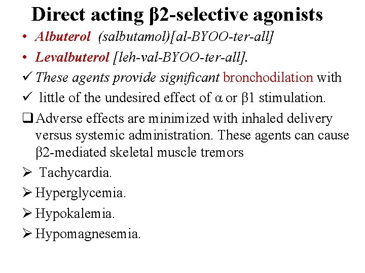 Direct acting β 2 -selective agonists • Albuterol (salbutamol)[al-BYOO-ter-all] • Levalbuterol [leh-val-BYOO-ter-all]. ü These