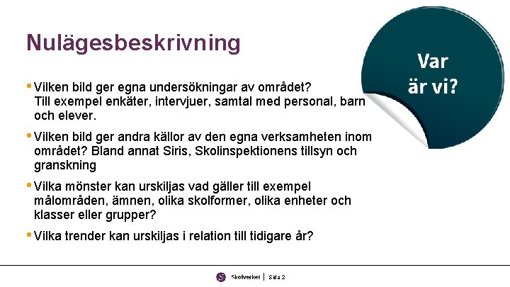 Nulägesbeskrivning • Vilken bild ger egna undersökningar av området? Till exempel enkäter, intervjuer, samtal