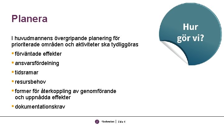 Planera I huvudmannens övergripande planering för prioriterade områden och aktiviteter ska tydliggöras • förväntade