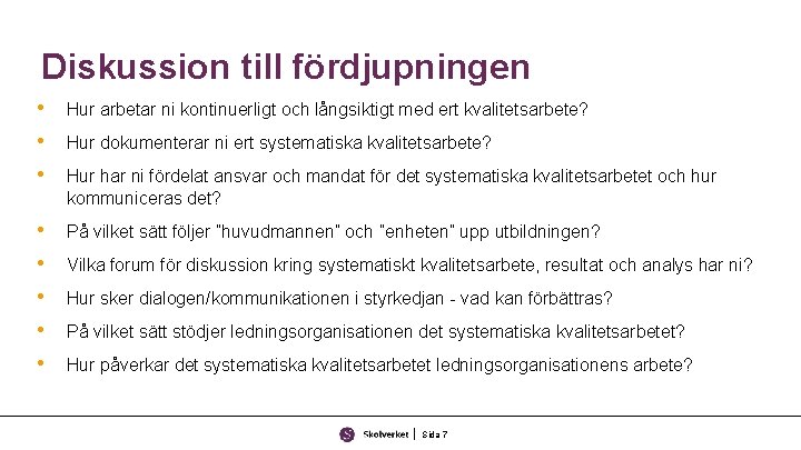 Diskussion till fördjupningen • • • Hur arbetar ni kontinuerligt och långsiktigt med ert