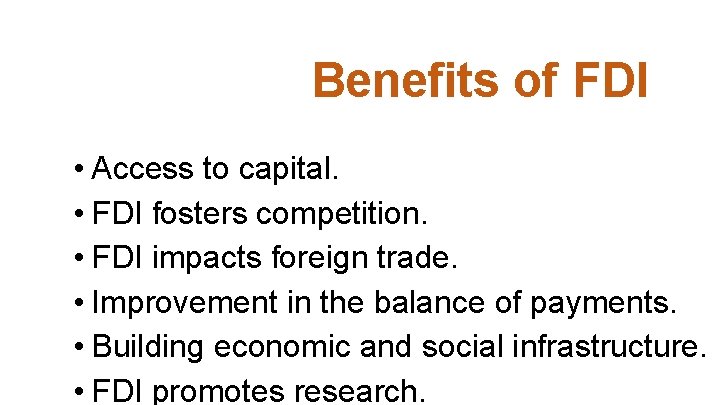 Benefits of FDI • Access to capital. • FDI fosters competition. • FDI impacts