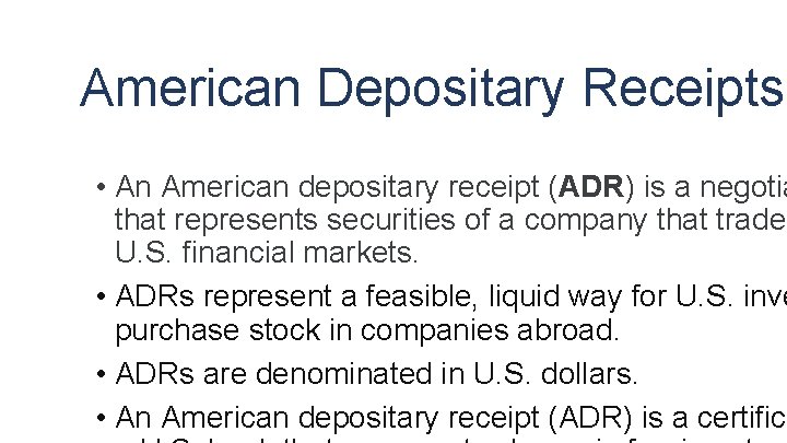 American Depositary Receipts • An American depositary receipt (ADR) is a negotia that represents