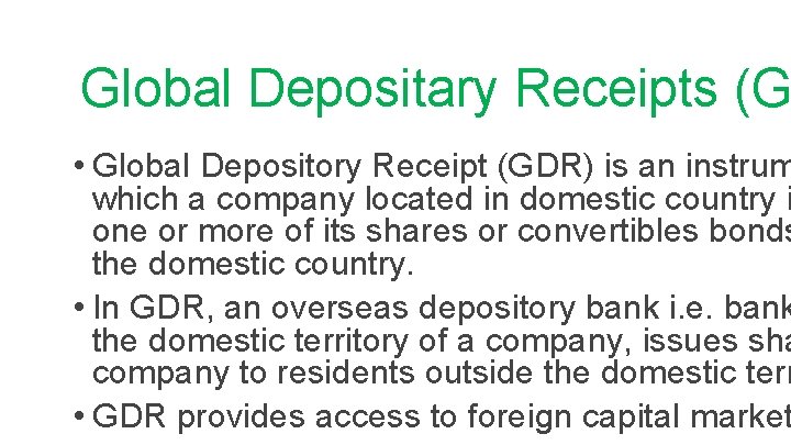 Global Depositary Receipts (G • Global Depository Receipt (GDR) is an instrum which a