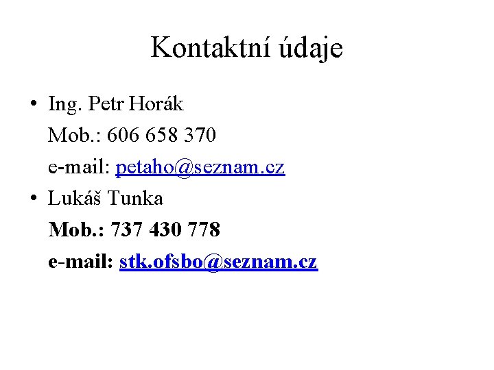 Kontaktní údaje • Ing. Petr Horák Mob. : 606 658 370 e-mail: petaho@seznam. cz