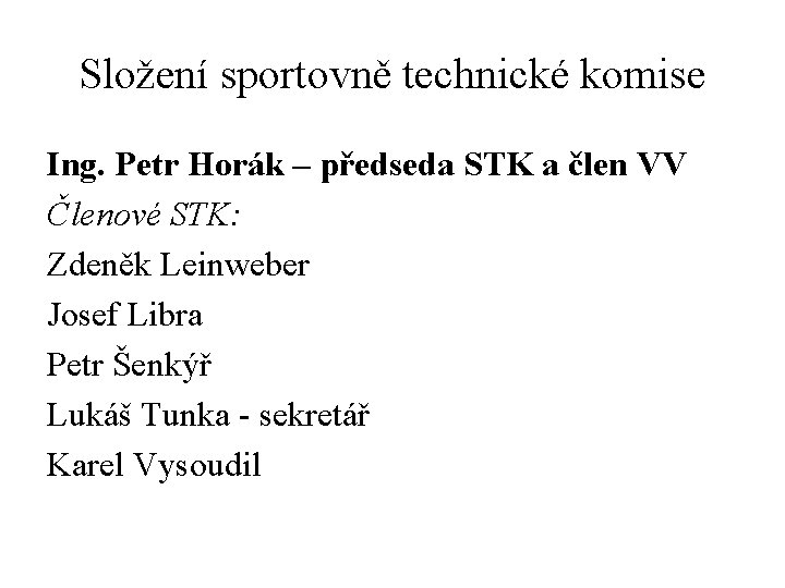 Složení sportovně technické komise Ing. Petr Horák – předseda STK a člen VV Členové
