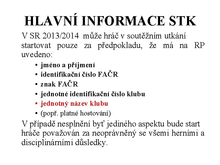 HLAVNÍ INFORMACE STK V SR 2013/2014 může hráč v soutěžním utkání startovat pouze za