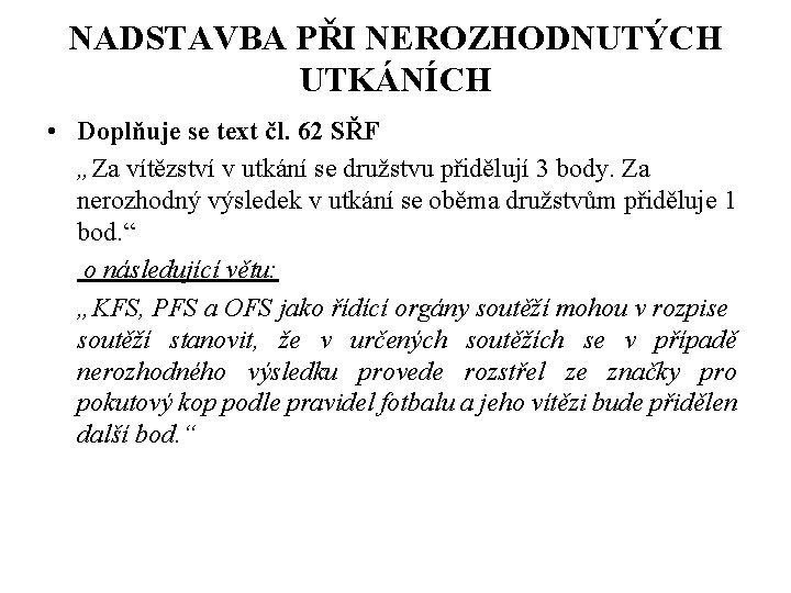 NADSTAVBA PŘI NEROZHODNUTÝCH UTKÁNÍCH • Doplňuje se text čl. 62 SŘF „Za vítězství v