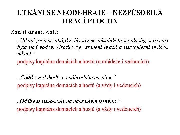 UTKÁNÍ SE NEODEHRAJE – NEZPŮSOBILÁ HRACÍ PLOCHA Zadní strana Zo. U: „Utkání jsem nezahájil