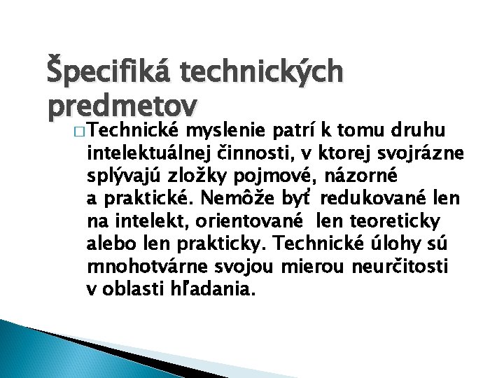 Špecifiká technických predmetov � Technické myslenie patrí k tomu druhu intelektuálnej činnosti, v ktorej