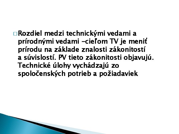 � Rozdiel medzi technickými vedami a prírodnými vedami -cieľom TV je meniť prírodu na