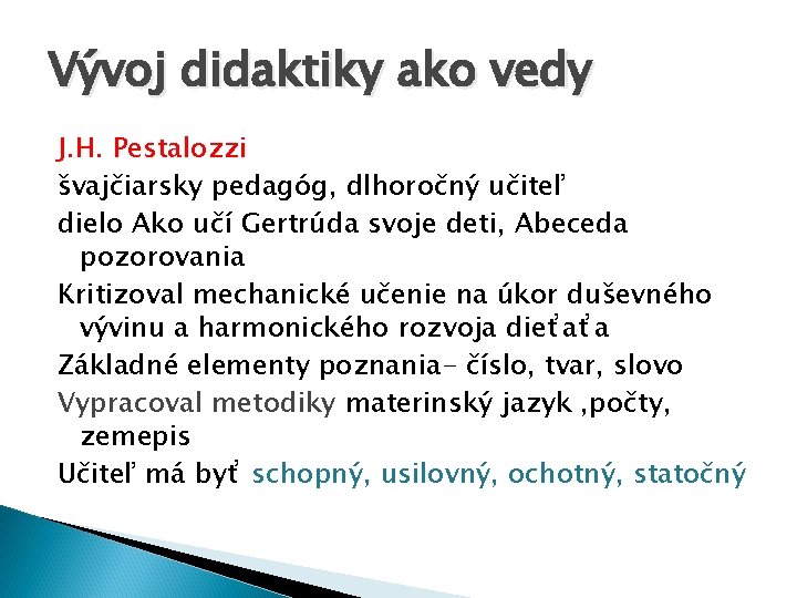 Vývoj didaktiky ako vedy J. H. Pestalozzi švajčiarsky pedagóg, dlhoročný učiteľ dielo Ako učí