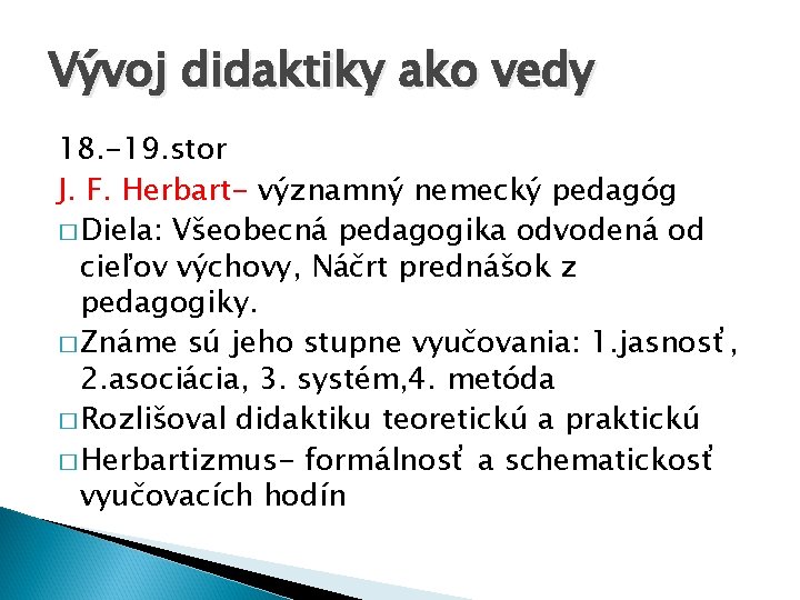 Vývoj didaktiky ako vedy 18. -19. stor J. F. Herbart- významný nemecký pedagóg �