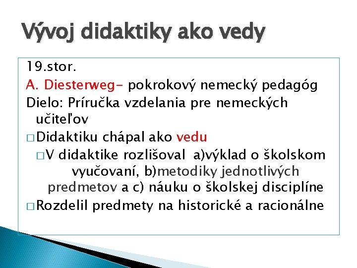 Vývoj didaktiky ako vedy 19. stor. A. Diesterweg- pokrokový nemecký pedagóg Dielo: Príručka vzdelania