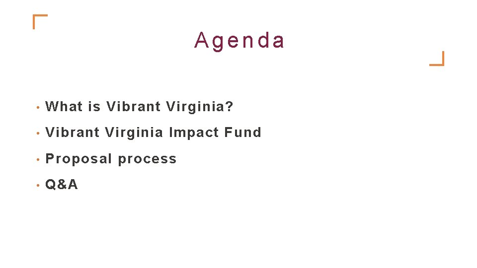 Agenda • What is Vibrant Virginia? • Vibrant Virginia Impact Fund • Proposal process