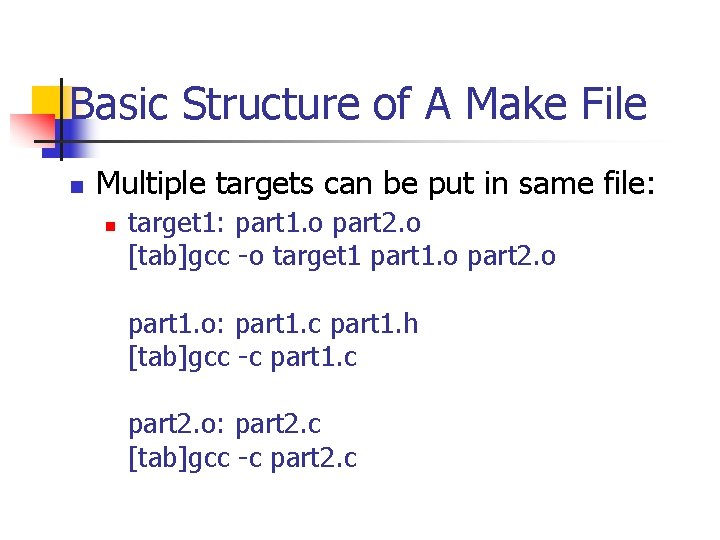 Basic Structure of A Make File n Multiple targets can be put in same