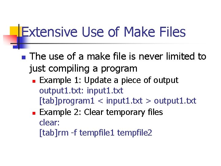 Extensive Use of Make Files n The use of a make file is never
