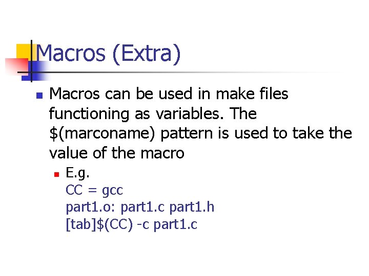 Macros (Extra) n Macros can be used in make files functioning as variables. The