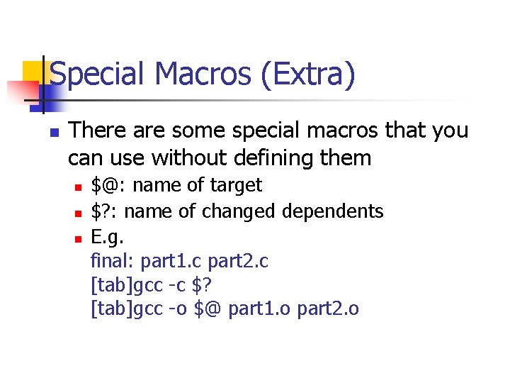 Special Macros (Extra) n There are some special macros that you can use without