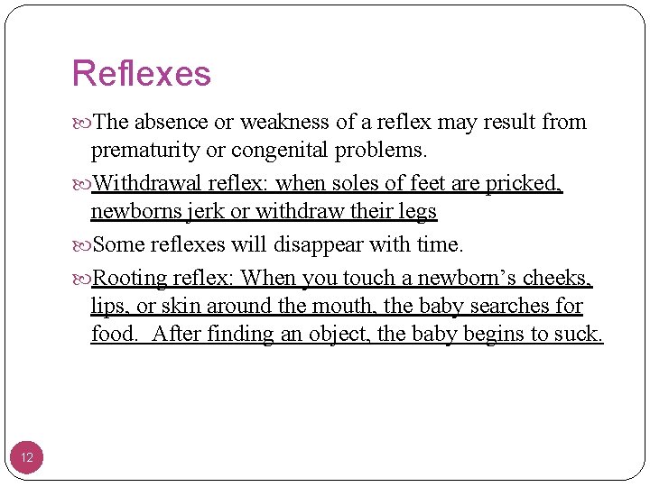 Reflexes The absence or weakness of a reflex may result from prematurity or congenital