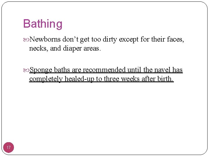 Bathing Newborns don’t get too dirty except for their faces, necks, and diaper areas.