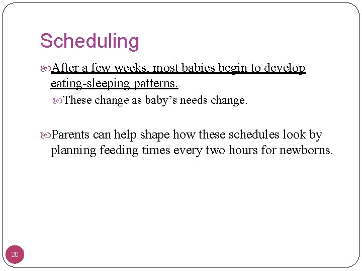 Scheduling After a few weeks, most babies begin to develop eating-sleeping patterns. These change
