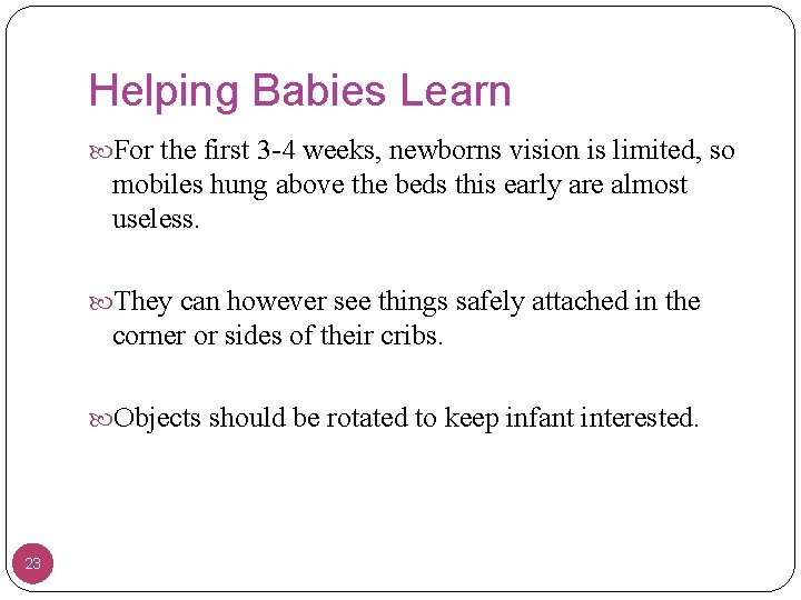 Helping Babies Learn For the first 3 -4 weeks, newborns vision is limited, so
